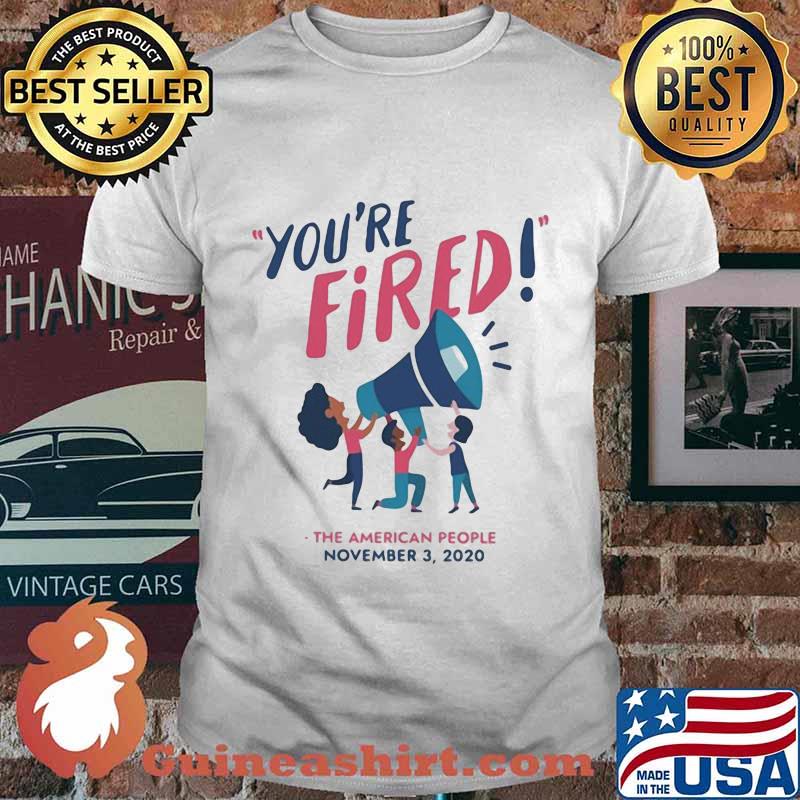 You're fired the american people november 3 2020 shirt