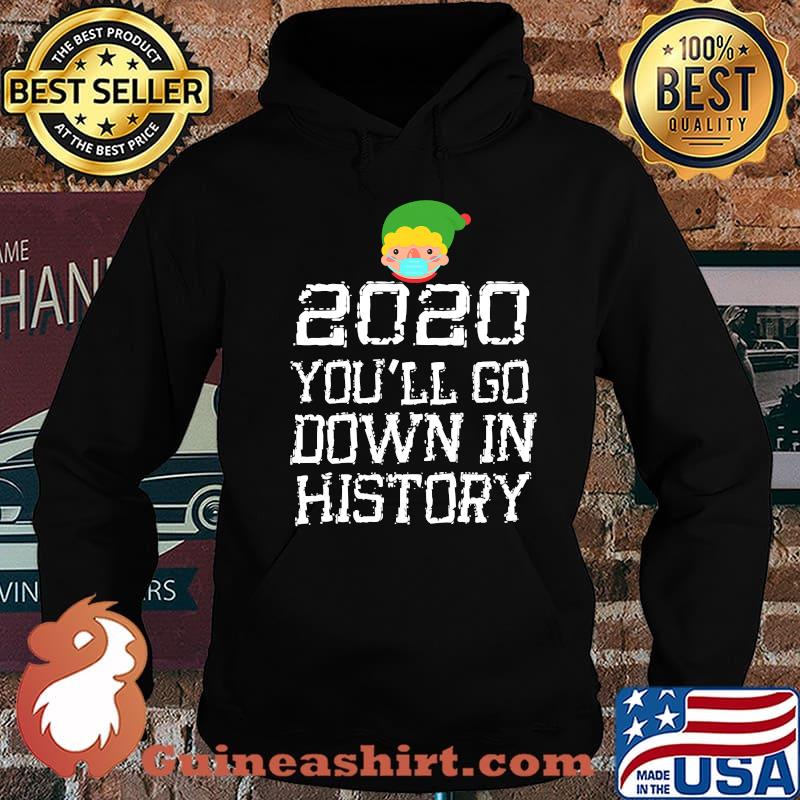 2020 You'll Go Down In History Elf Wear Mask Family Matching Shirt Hoodie