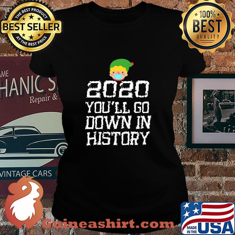 2020 You'll Go Down In History Elf Wear Mask Family Matching Shirt Laides tee