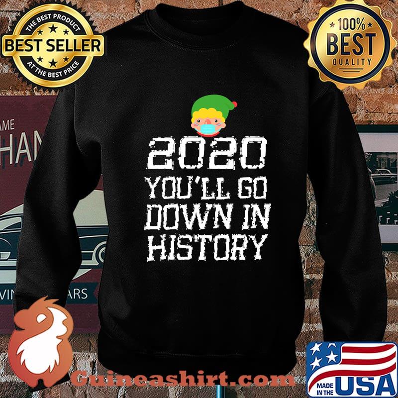2020 You'll Go Down In History Elf Wear Mask Family Matching Shirt Sweater