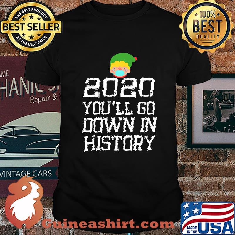 2020 You'll Go Down In History Elf Wear Mask Family Matching Shirt
