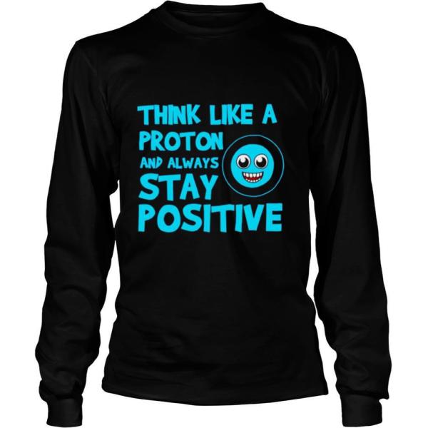 Biology Think Like A Proton Stay Positive Science shirt - Image 3