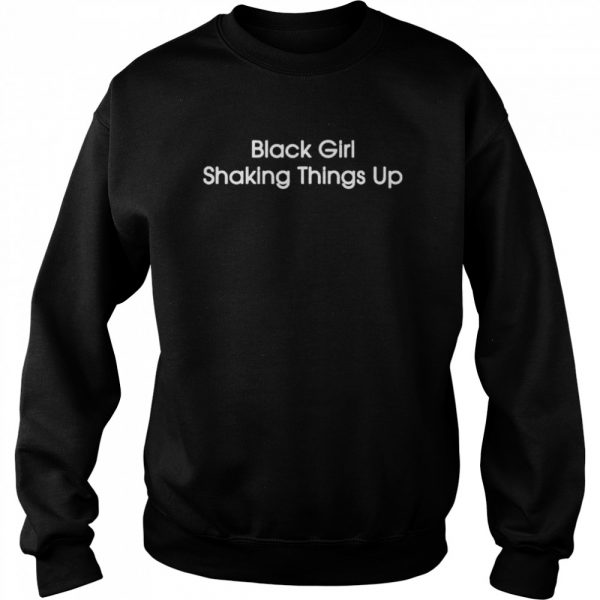 Black Girl Shaking Things Up shirt - Image 4