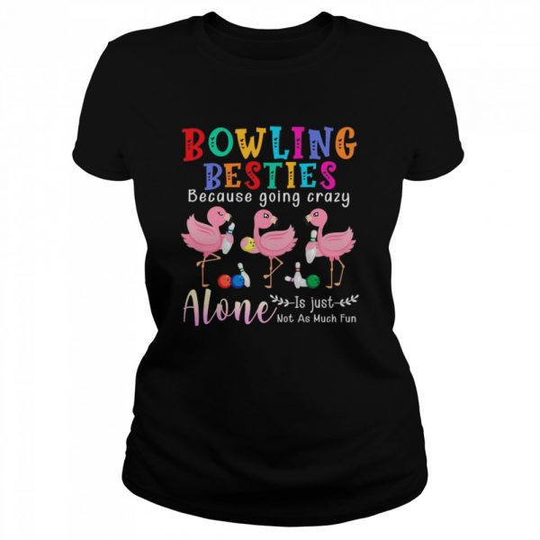 Bowling Besties Because Going Crazy Alone Is Just Not As Much Fun shirt - Image 2