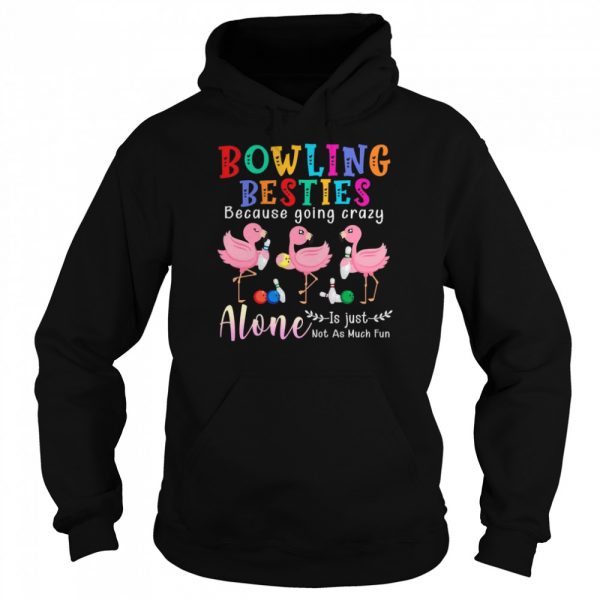 Bowling Besties Because Going Crazy Alone Is Just Not As Much Fun shirt - Image 5