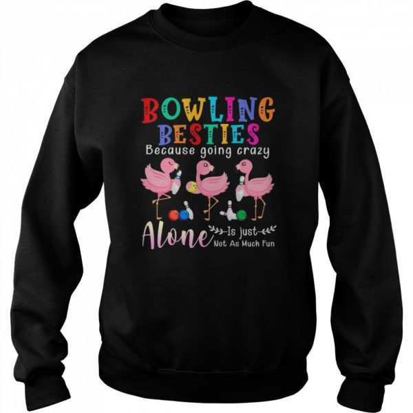 Bowling Besties Because Going Crazy Alone Is Just Not As Much Fun shirt - Image 4