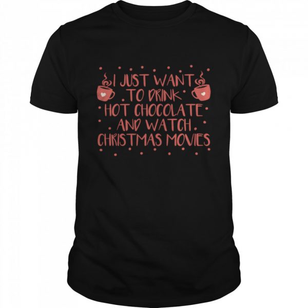 I Just Want To Drink Hot Chocolate And Watch Christmas Movies Hot Chocolate Classic Mens T-shirt - Image 2