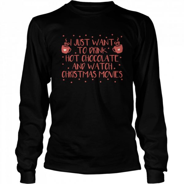 I Just Want To Drink Hot Chocolate And Watch Christmas Movies Hot Chocolate Classic Mens T-shirt - Image 4