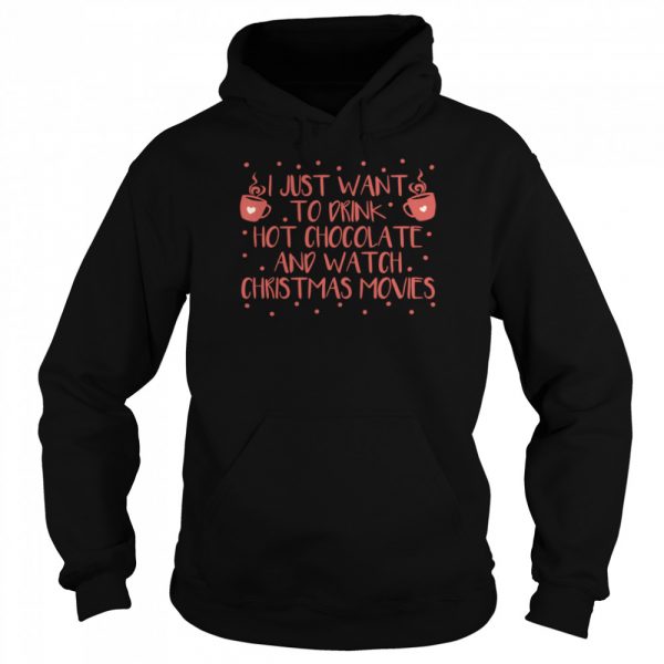 I Just Want To Drink Hot Chocolate And Watch Christmas Movies Hot Chocolate Classic Mens T-shirt - Image 6