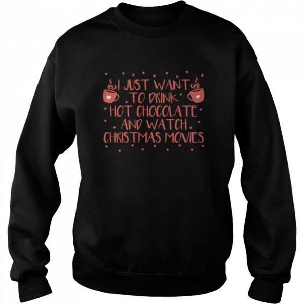 I Just Want To Drink Hot Chocolate And Watch Christmas Movies Hot Chocolate Classic Mens T-shirt - Image 5