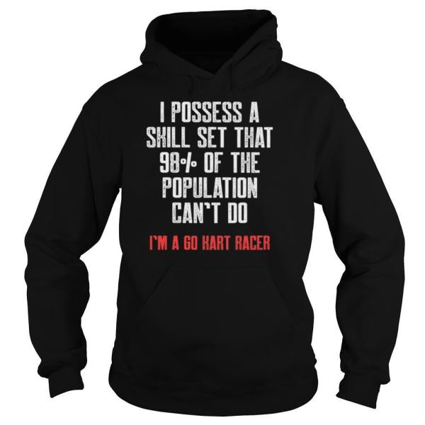 I Possess A Skill Set That 98 Of The Population Cant Do Im A Go Kart Racer Karting Go Cart Racer shirt - Image 5