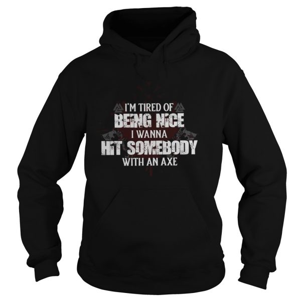 Im Tired Of Being Nice I Wanna Hit Somebody With An Axe Unisex - Image 4