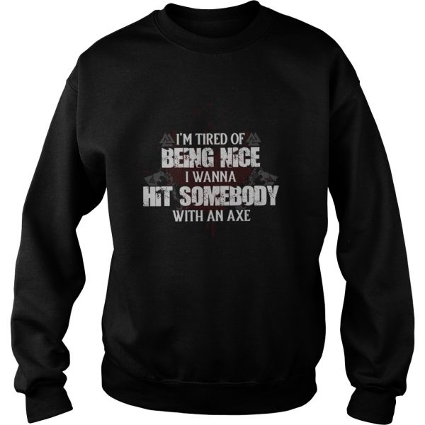 Im Tired Of Being Nice I Wanna Hit Somebody With An Axe Unisex - Image 5