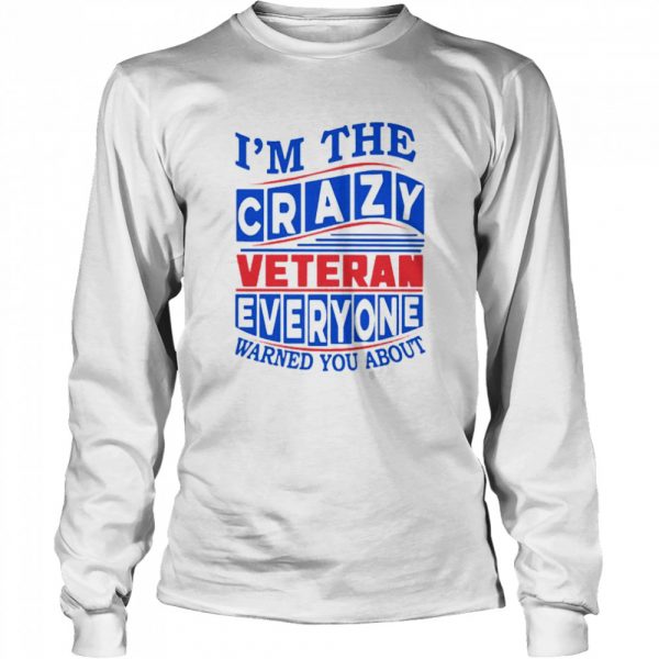 Im the Crazy Veteran everyone warned you about shirt - Image 3
