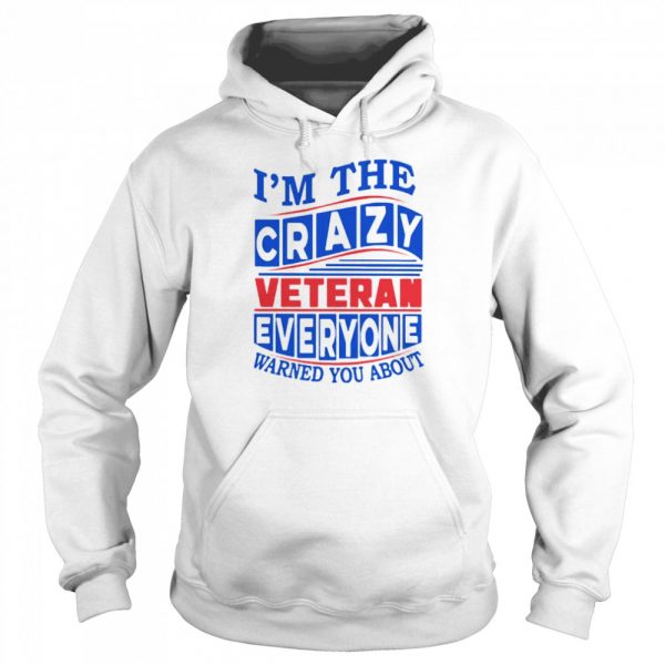 Im the Crazy Veteran everyone warned you about shirt - Image 5