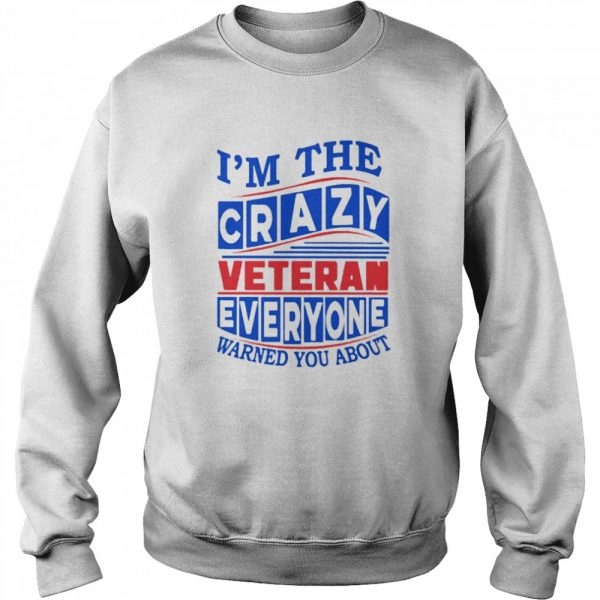 Im the Crazy Veteran everyone warned you about shirt - Image 4
