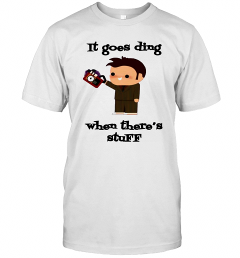 It Goes Ding When Theres Stuff T-Shirt Classic Mens T-shirt