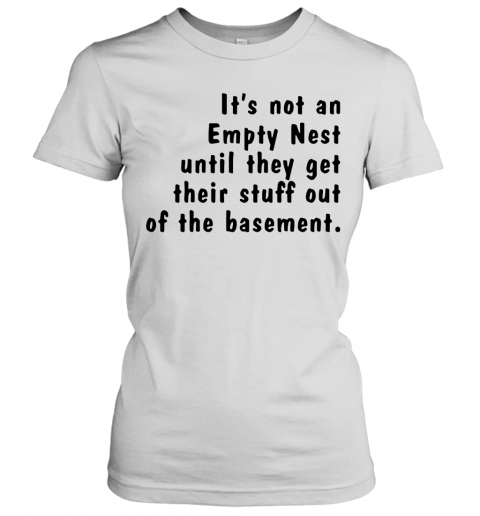 Its Not An Empty Nest Until They Get Their Stuff Out Of The Basement T-Shirt Classic Mens T-shirt - Image 3