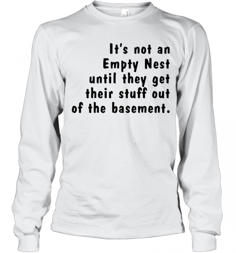 Its Not An Empty Nest Until They Get Their Stuff Out Of The Basement T-Shirt Classic Mens T-shirt - Image 4