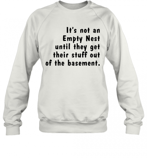 Its Not An Empty Nest Until They Get Their Stuff Out Of The Basement T-Shirt Classic Mens T-shirt - Image 5