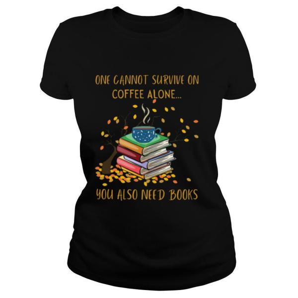 One Cannot Survive On Coffee Alone You Also Need Books shirt - Image 2