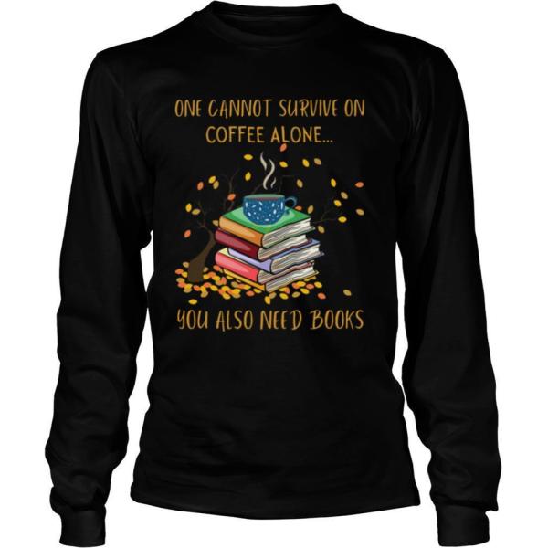 One Cannot Survive On Coffee Alone You Also Need Books shirt - Image 3