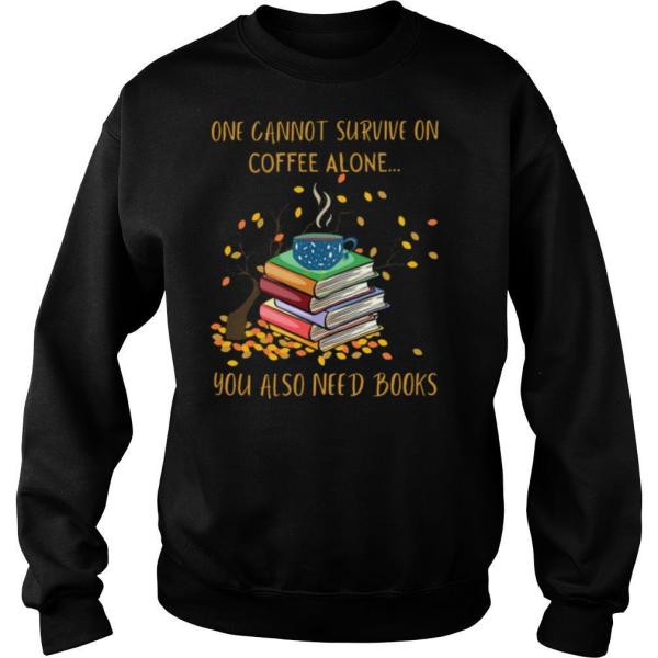 One Cannot Survive On Coffee Alone You Also Need Books shirt - Image 4