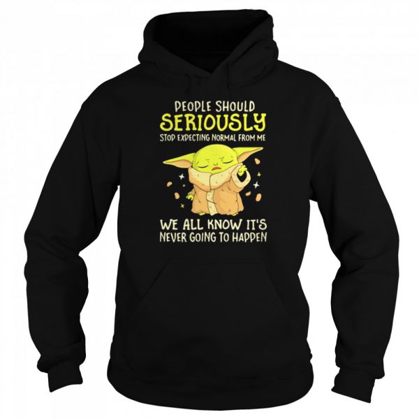 People Should Seriously Stop Expecting Normal From Me We All Know Its Never Going To Happen Yoda Classic Mens T-shirt - Image 6