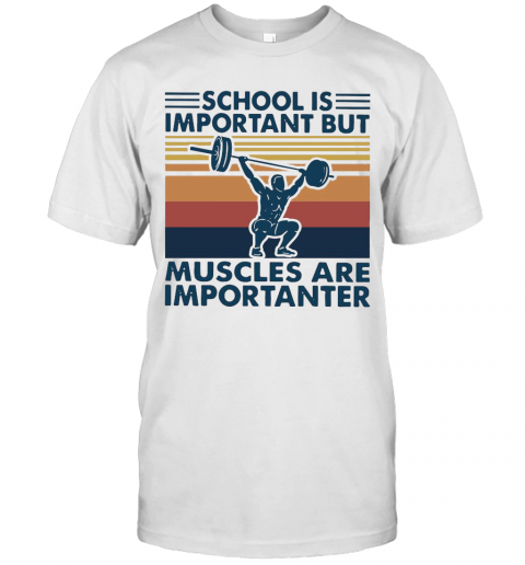 School Is Important But Muscles Are Importanter Vintage Retro T-Shirt Classic Mens T-shirt