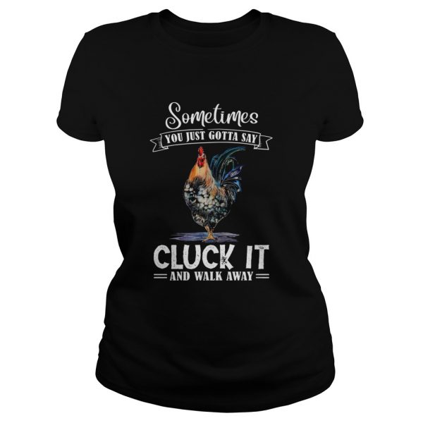 Sometimes You Just Gotta Say Cluck It And Walk Away Unisex - Image 3