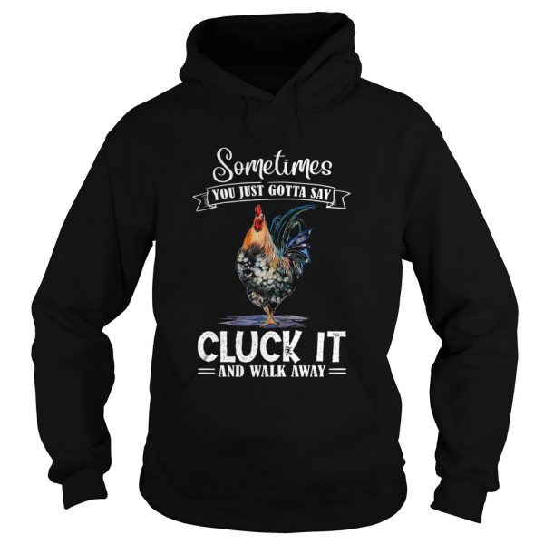 Sometimes You Just Gotta Say Cluck It And Walk Away Unisex - Image 4