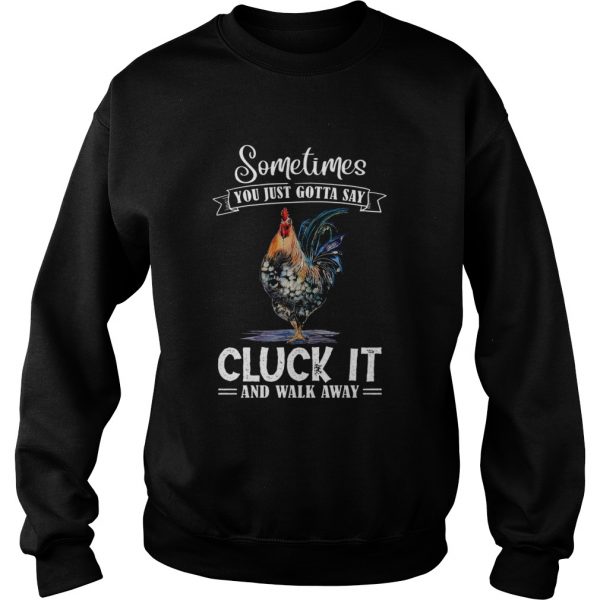 Sometimes You Just Gotta Say Cluck It And Walk Away Unisex - Image 5
