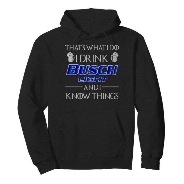 Thats what I do I drink Busch Light and I know things shirt - Image 6
