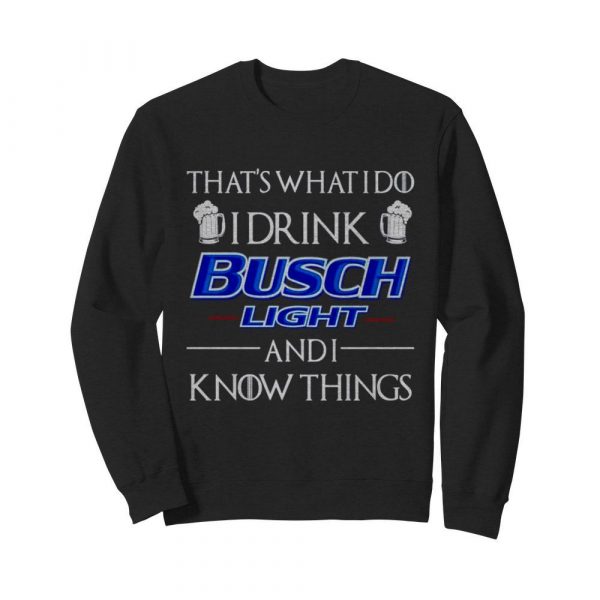 Thats what I do I drink Busch Light and I know things shirt - Image 5
