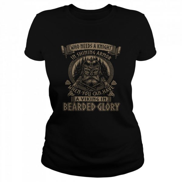 Who needs A Knight In Shining Armor When You Can Have A Viking In Bearded Glory Classic Mens T-shirt - Image 3