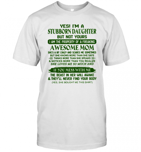 Yes Im A Stubborn Daughter But Not Yours Awesome Mom T-Shirt Classic Mens T-shirt