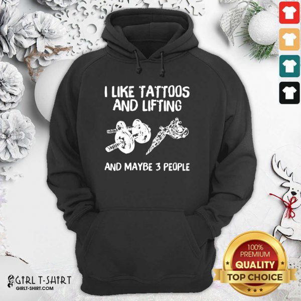 Awesome I Like Tattoos And Lifting And Maybe 3 People Shirt - Image 5