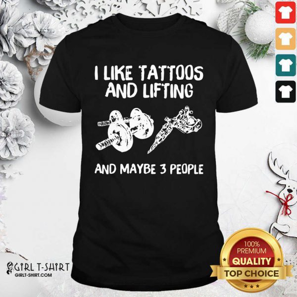Awesome I Like Tattoos And Lifting And Maybe 3 People Shirt
