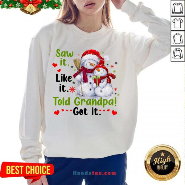 Awesome Snow Saw It Like It Told Grandpa Got It Christmas Shirt - Image 4