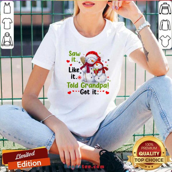 Awesome Snow Saw It Like It Told Grandpa Got It Christmas Shirt - Image 2