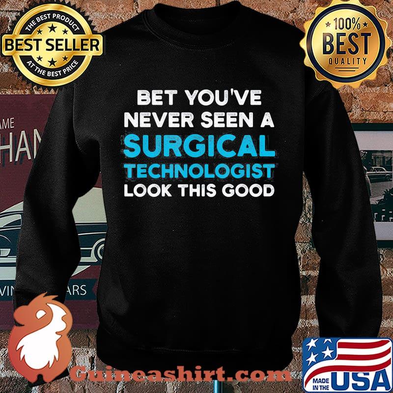 Bet You’ve Never Seen A Surgical Technologist Look Good Scrub Tech Shirt Sweater