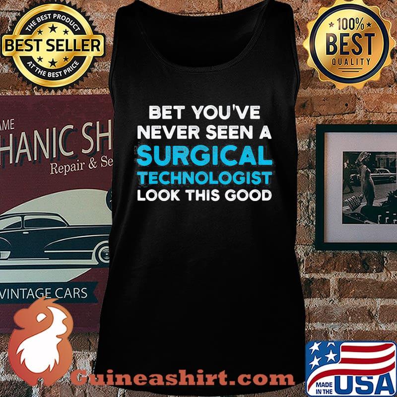 Bet You’ve Never Seen A Surgical Technologist Look Good Scrub Tech Shirt Tank top