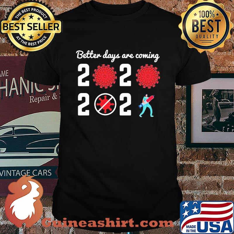 Better days are coming 2021 shirt