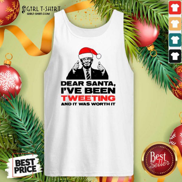 Better Trump Dear Santa Ive Been Tweeting And It Was Worth It Ugly Christmas T-shirt - Image 4