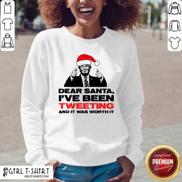 Better Trump Dear Santa Ive Been Tweeting And It Was Worth It Ugly Christmas T-shirt - Image 3