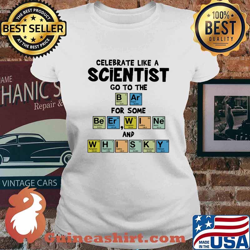 Celebrate Like A Scientist Goto The For Some And Whisky Chemical Periodic Table Shirt Ladies tee