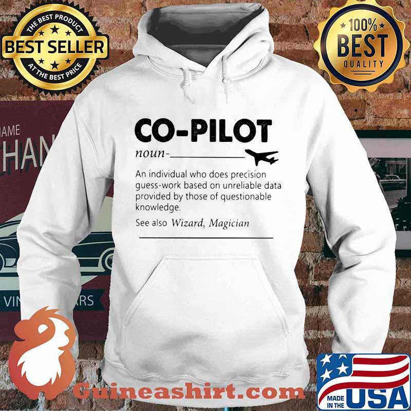 Co-Pilot Definition An Individual Who Does Precision Guess By Those Of Questionable Knowledge Shirt Hoodie