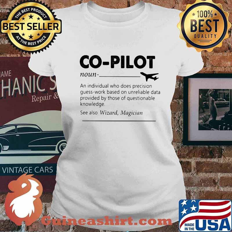 Co-Pilot Definition An Individual Who Does Precision Guess By Those Of Questionable Knowledge Shirt Ladies tee
