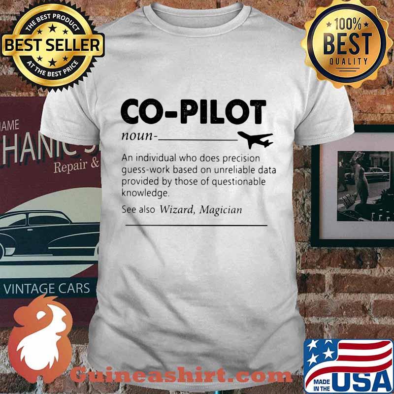 Co-Pilot Definition An Individual Who Does Precision Guess By Those Of Questionable Knowledge Shirt