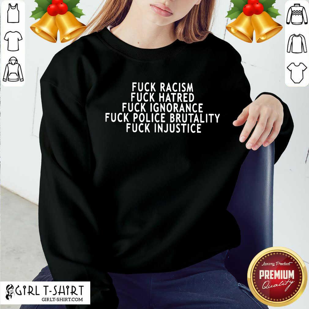 Cool Fuck Racism Fuck Hatred Fuck Ignorance Fuck Police Brutality Fuck Injustice Shirt - Image 2